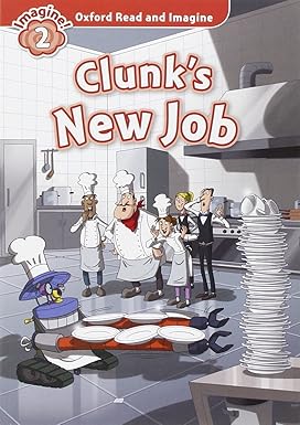 Oxford Read and Imagine: Level 2: Clunk's New Job