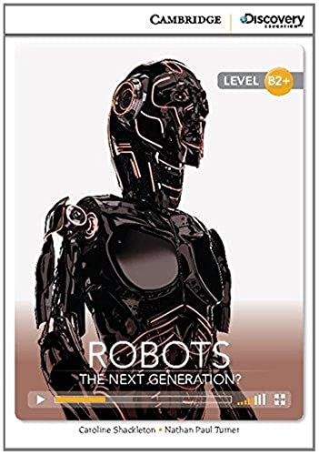 Robots: The Next Generation? High Intermediate Book with Online Access (Cambridge Discovery Interactive Readers)