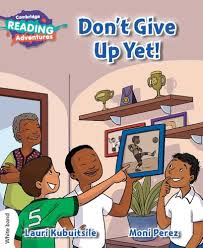 CAMBRIDGE READING ADVENTURE - DONT GIVE UP YET ! ( WHITE BAND )
