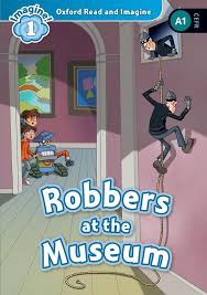 OXFORD READ AND IMAGINE 1 - ROBBERS AT THE MUSEUM