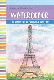 WATERCOLOR AN ARTIST GUIDE TO PAINTING ON THE GO