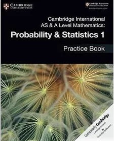 Cambridge International AS & A Level Mathematics: Probability & Statistics 1 Practice Book