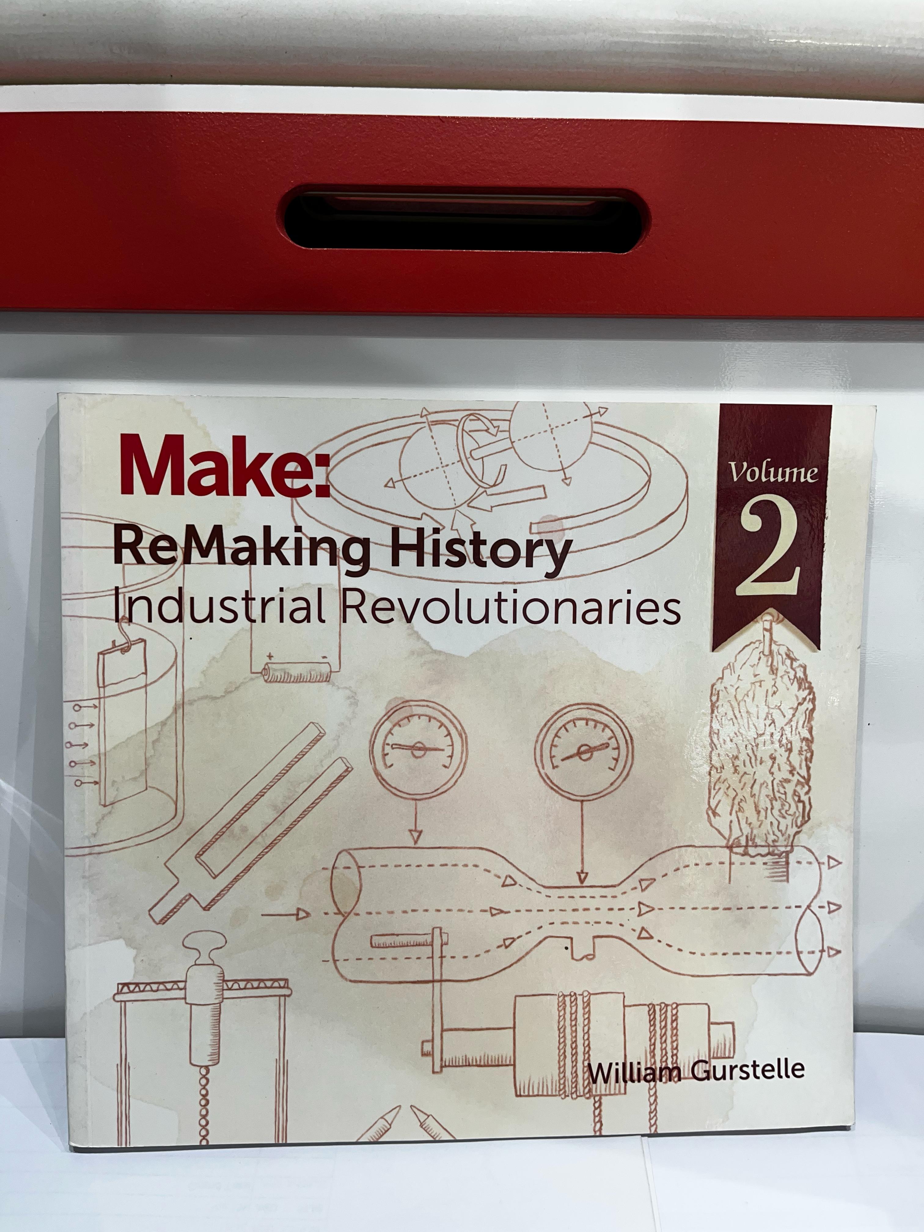 MAKE- REMAKING HISTORY INDUSTRIAL REVOLUTIONARIES