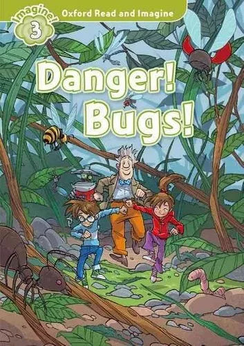 Oxford Read and Imagine: Level 3:: Danger! Bugs!
